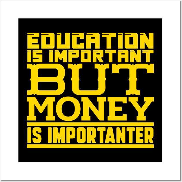 Education is important but money is importanter Wall Art by colorsplash